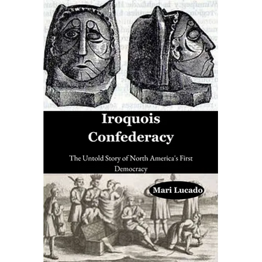 Iroquois Confederacy: The Untold Story of North America's First Democracy