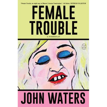 Female Trouble: A Screenplay