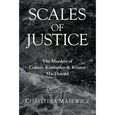 Scales of Justice: The Murders of Colette, Kimberley & Kristen MacDonald