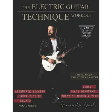 The Electric Guitar Technique Workout: A Complete Course in Modern Technique -Alternate, Sweep Picking, Legato -138 Patterns & licks for Increasing Sp