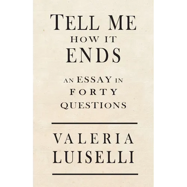 Tell Me How It Ends: An Essay in 40 Questions