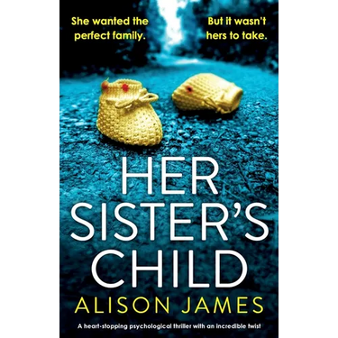 Her Sister's Child: A heart-stopping psychological thriller with an incredible twist