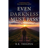 Even Darkness Must Pass