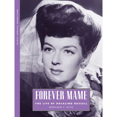 Forever Mame: The Life of Rosalind Russell