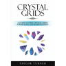 Crystal Grids: A Guide to Using Crystal Grids for Healing and Manifestation