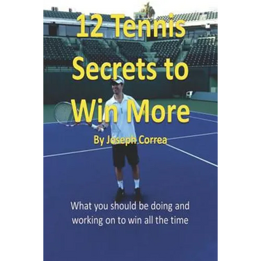 12 Tennis Secrets to Win More: What You Should Be Doing and Working on to Win All the Time!