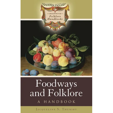Foodways and Folklore: A Handbook