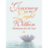 A Journey to the Light Within: Meditation for the Soul