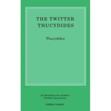The Twitter Thucydides: An Abbreviated History of the Peloponnesian War for the Modern Age