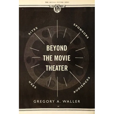 Beyond the Movie Theater: Sites, Sponsors, Uses, Audiences