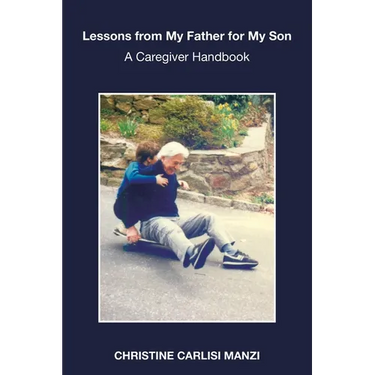 Lessons from My Father for My Son: A Caregiver Handbook