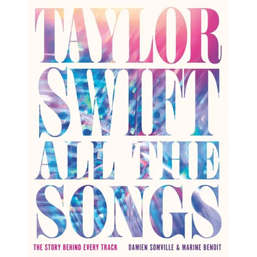 Taylor Swift All the Songs: The Story Behind Every Track