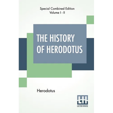 The History Of Herodotus (Complete): Translated Into English By G. C. Macaulay