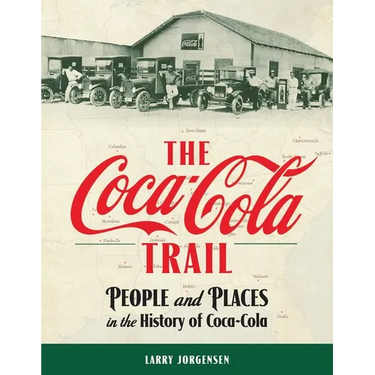 The Coca-Cola Trail: People and Places in the History of Coca-Cola