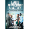 Career Advancement Strategies For Emerging Leaders: Get promoted faster in the career you love.