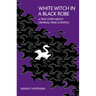 White Witch in a Black Robe: A True Story About Criminal Mind Control