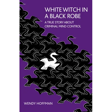 White Witch in a Black Robe: A True Story About Criminal Mind Control