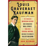Louis Graveraet Kaufman: The Fabulous Michigan Gatsby Who Conquered Wall Street, Took Over General Motors, and Built the World's Tallest Building