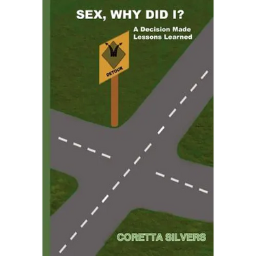 Sex, Why Did I?: A Decision Made Lessons Learned