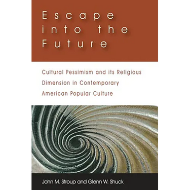 Escape Into the Future: Cultural Pessimism and Its Religious Dimension in Contemporary American Popular Culture