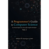A Programmer's Guide to Computer Science: A virtual degree for the self-taught developer
