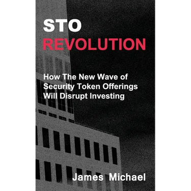 Sto Revolution: How the New Wave of Security Token Offerings Will Disrupt Investing