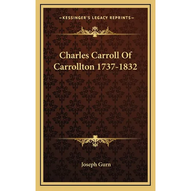 Charles Carroll Of Carrollton 1737-1832