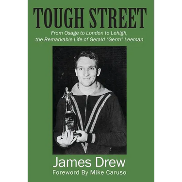 Tough Street: From Osage to London to Lehigh, the Remarkable Life of Gerald "Germ" Leeman