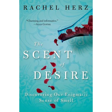 The Scent of Desire: Discovering Our Enigmatic Sense of Smell