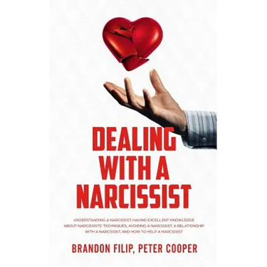 Dealing with a Narcissist: Understanding a Narcissist, Having excellent knowledge about Narcissists' Techniques, Avoiding a Narcissist, A Relatio