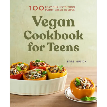 Vegan Cookbook for Teens: 100 Easy and Nutritious Plant-Based Recipes