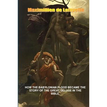 How the Babylonian Flood Became the Story of the Great Deluge in the Bible