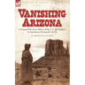 Vanishing Arizona: a Young Wife of an Officer of the U.S. 8th Infantry in Apacheria During the 1870's