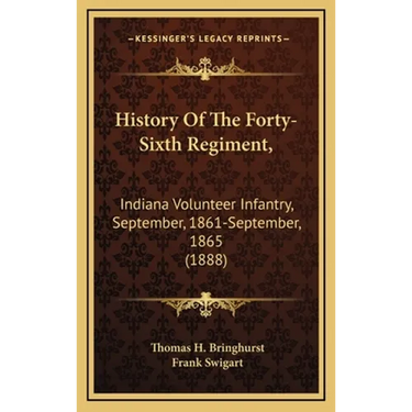 History Of The Forty-Sixth Regiment,: Indiana Volunteer Infantry, September, 1861-September, 1865 (1888)