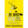 Be Who You Are: A Father's Empowering Message about the Point of Life