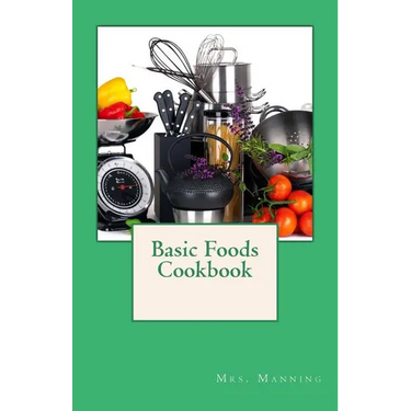 Basic Foods Cookbook: Common Recipes from a Home Economics Teacher