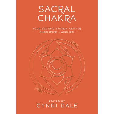 Sacral Chakra: Your Second Energy Center Simplified and Applied