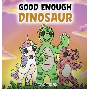 Good Enough Dinosaur: A Story about Self-Esteem and Self-Confidence.