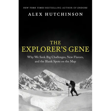 The Explorer's Gene: Why We Seek Big Challenges, New Flavors, and the Blank Spots on the Map
