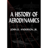 A History of Aerodynamics: And Its Impact on Flying Machines