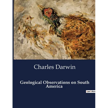 Geological Observations on South America: Unveiling the Earth's Secrets: A Geological Journey
