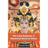 The Last Empress: A Historical Novel of China