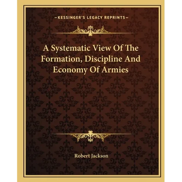 A Systematic View Of The Formation, Discipline And Economy Of Armies