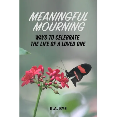 Meaningful Mourning: Ways to Celebrate the Life of a Loved One