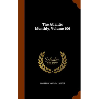 The Atlantic Monthly, Volume 106
