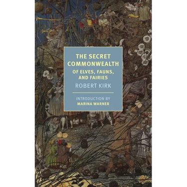 The Secret Commonwealth: Of Elves, Fauns, and Fairies