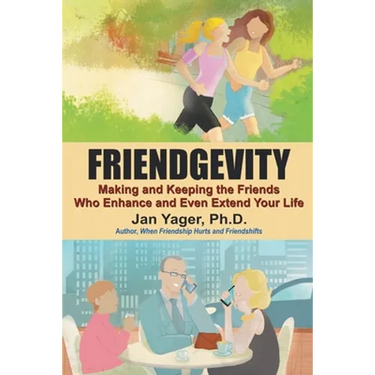 Friendgevity: Making and Keeping the friends Who Enhance and Even Extend Your Life