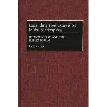 Expanding Free Expression in the Marketplace: Broadcasting and the Public Forum