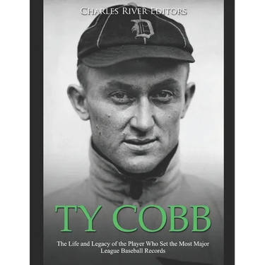 Ty Cobb: The Life and Legacy of the Player Who Set the Most Major League Baseball Records
