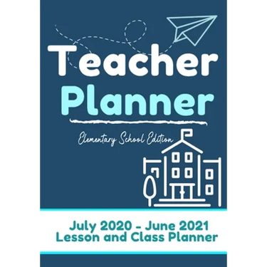 Teacher Planner - Elementary & Primary School Teachers: Lesson Planner & Diary for Teachers 2020 - 2021 (July through June) Lesson Planning for Educat